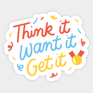 Think it, Want it, Get it Sticker